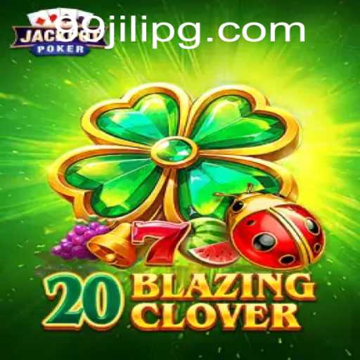 Explore the Exciting World of 20BlazingClover with 99JILI